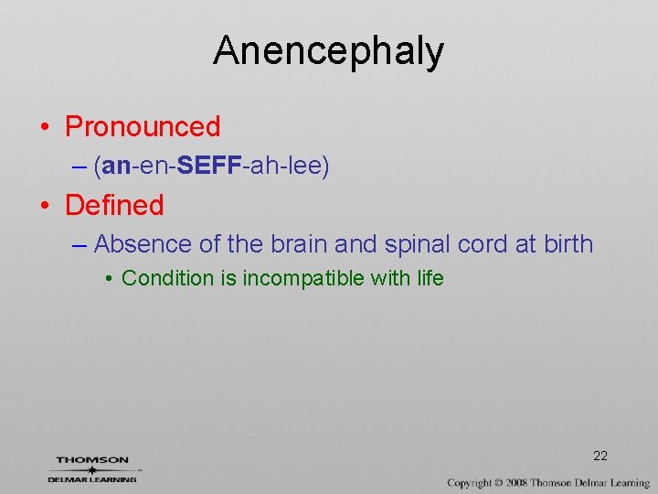 Anencephaly • Pronounced – (an-en-SEFF-ah-lee) • Defined – Absence of the brain and spinal