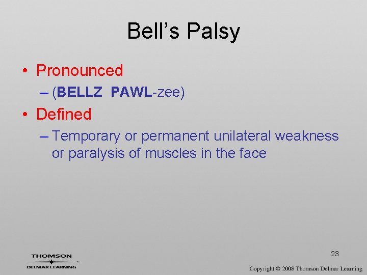 Bell’s Palsy • Pronounced – (BELLZ PAWL-zee) • Defined – Temporary or permanent unilateral