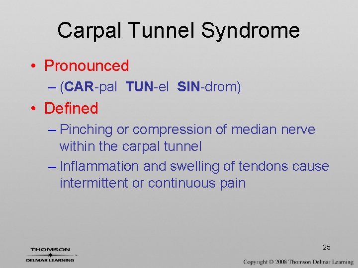 Carpal Tunnel Syndrome • Pronounced – (CAR-pal TUN-el SIN-drom) • Defined – Pinching or