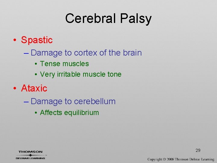 Cerebral Palsy • Spastic – Damage to cortex of the brain • Tense muscles