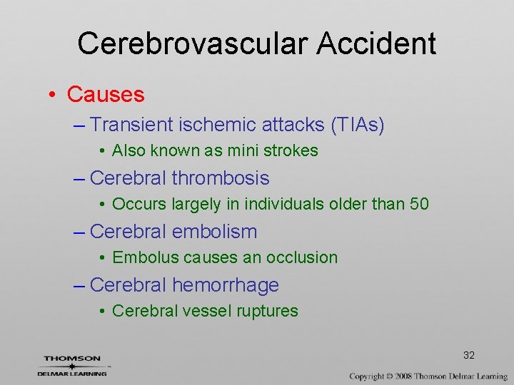 Cerebrovascular Accident • Causes – Transient ischemic attacks (TIAs) • Also known as mini