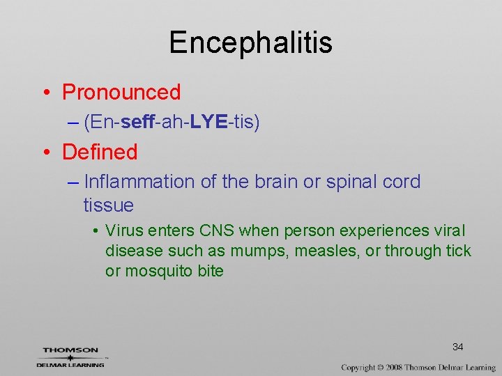 Encephalitis • Pronounced – (En-seff-ah-LYE-tis) • Defined – Inflammation of the brain or spinal