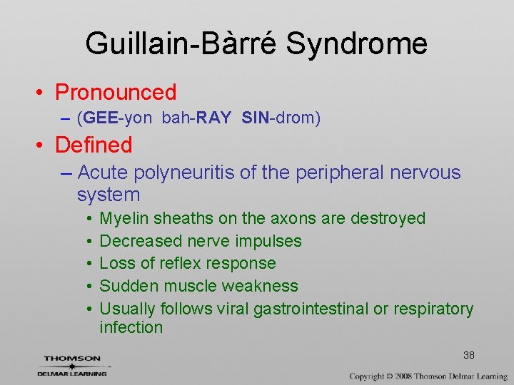 Guillain-Bàrré Syndrome • Pronounced – (GEE-yon bah-RAY SIN-drom) • Defined – Acute polyneuritis of