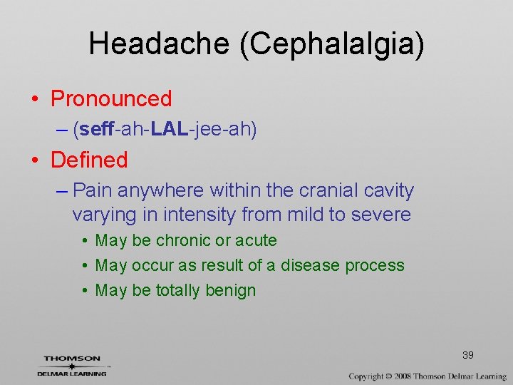 Headache (Cephalalgia) • Pronounced – (seff-ah-LAL-jee-ah) • Defined – Pain anywhere within the cranial