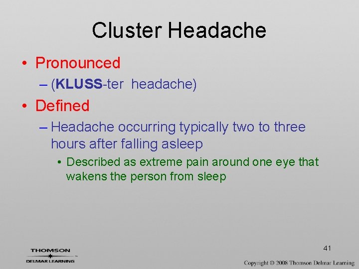 Cluster Headache • Pronounced – (KLUSS-ter headache) • Defined – Headache occurring typically two