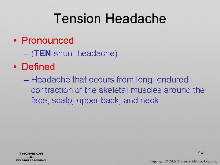 Tension Headache • Pronounced – (TEN-shun headache) • Defined – Headache that occurs from