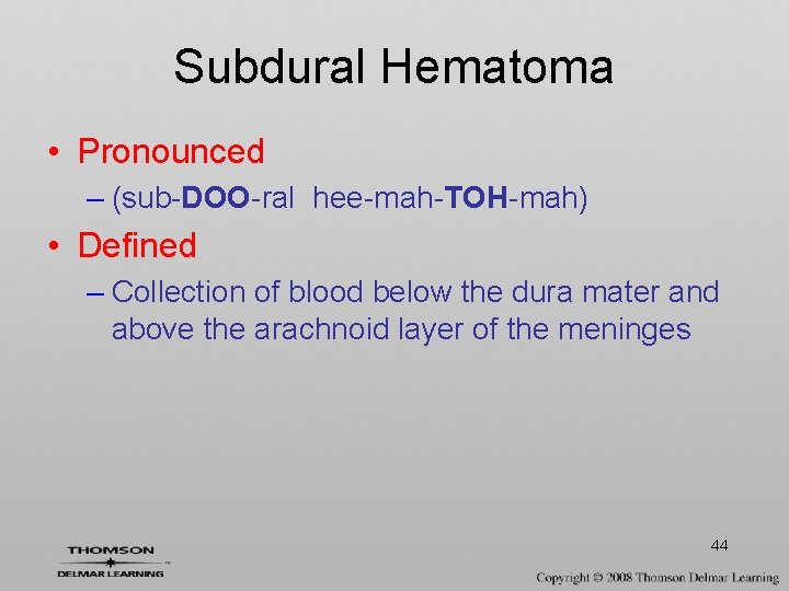 Subdural Hematoma • Pronounced – (sub-DOO-ral hee-mah-TOH-mah) • Defined – Collection of blood below