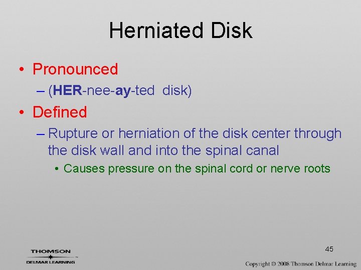 Herniated Disk • Pronounced – (HER-nee-ay-ted disk) • Defined – Rupture or herniation of