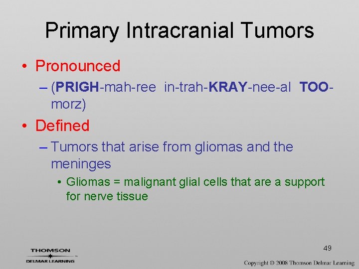 Primary Intracranial Tumors • Pronounced – (PRIGH-mah-ree in-trah-KRAY-nee-al TOOmorz) • Defined – Tumors that