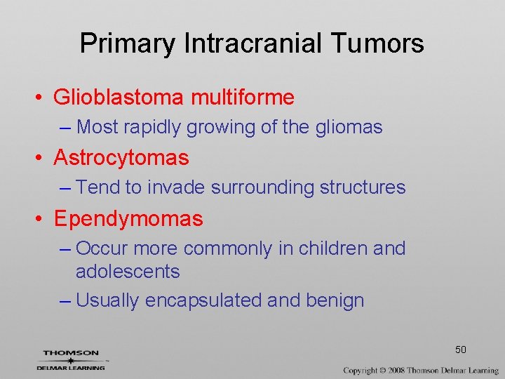 Primary Intracranial Tumors • Glioblastoma multiforme – Most rapidly growing of the gliomas •