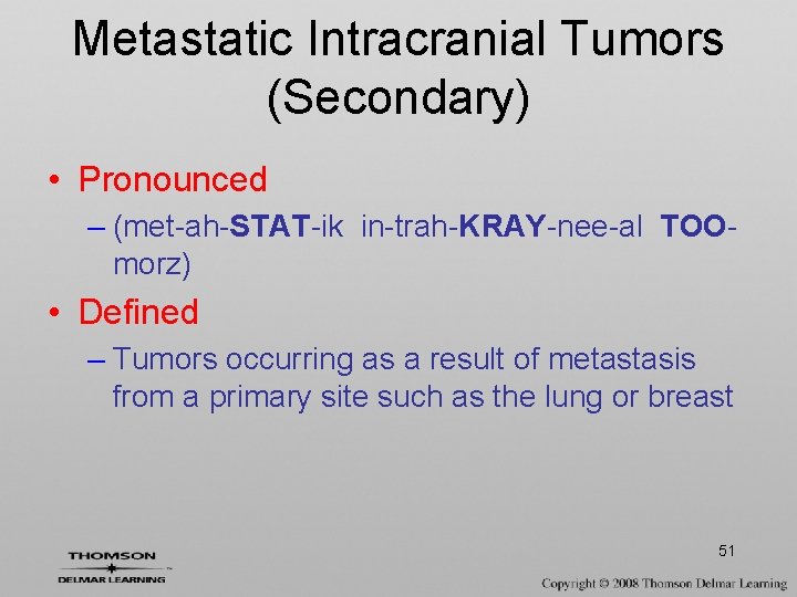 Metastatic Intracranial Tumors (Secondary) • Pronounced – (met-ah-STAT-ik in-trah-KRAY-nee-al TOOmorz) • Defined – Tumors