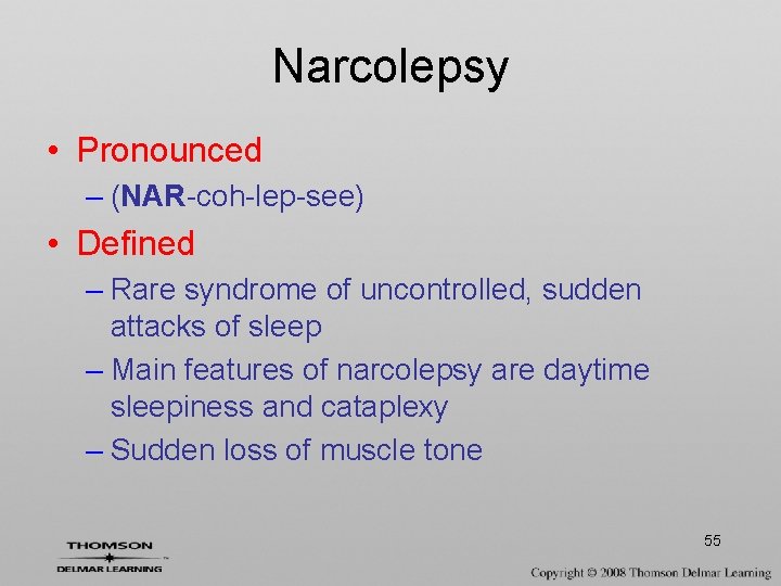 Narcolepsy • Pronounced – (NAR-coh-lep-see) • Defined – Rare syndrome of uncontrolled, sudden attacks