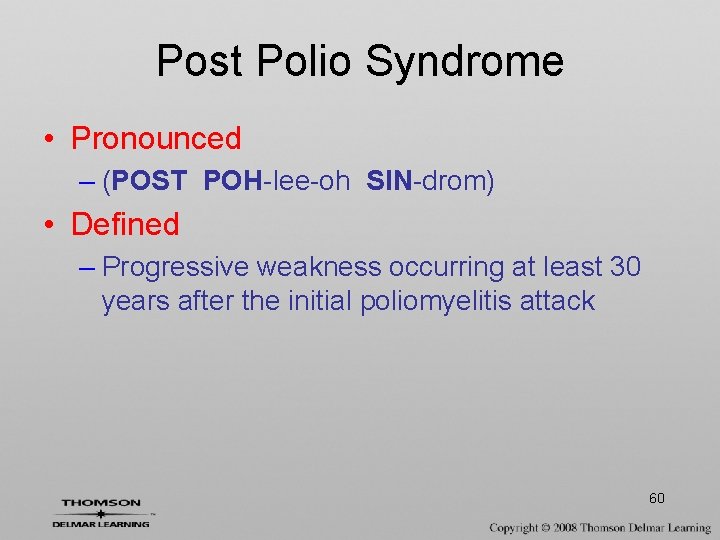 Post Polio Syndrome • Pronounced – (POST POH-lee-oh SIN-drom) • Defined – Progressive weakness