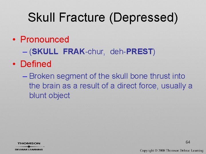 Skull Fracture (Depressed) • Pronounced – (SKULL FRAK-chur, deh-PREST) • Defined – Broken segment