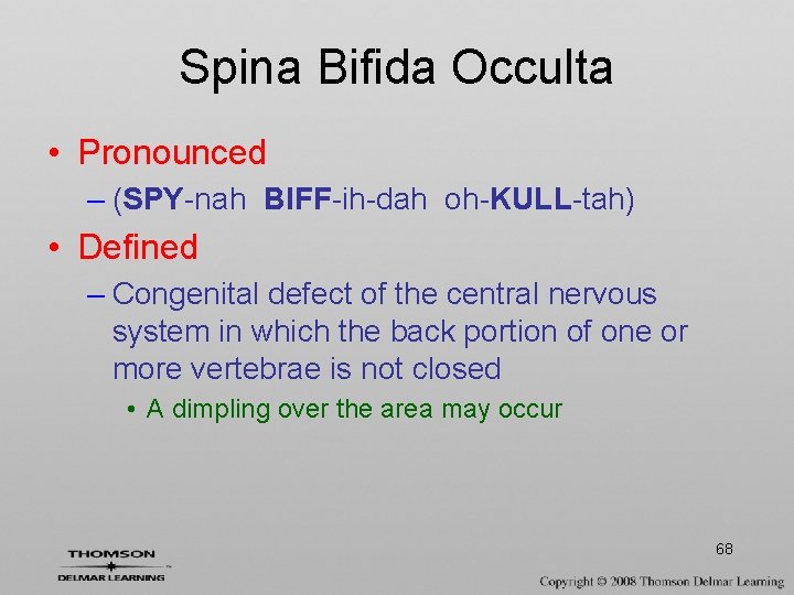 Spina Bifida Occulta • Pronounced – (SPY-nah BIFF-ih-dah oh-KULL-tah) • Defined – Congenital defect