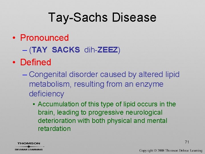 Tay-Sachs Disease • Pronounced – (TAY SACKS dih-ZEEZ) • Defined – Congenital disorder caused