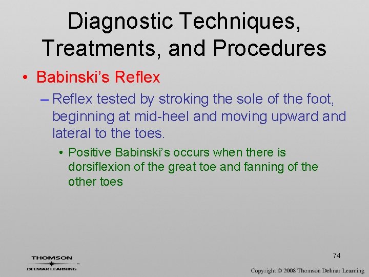 Diagnostic Techniques, Treatments, and Procedures • Babinski’s Reflex – Reflex tested by stroking the