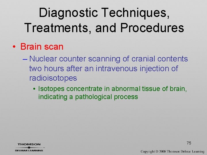 Diagnostic Techniques, Treatments, and Procedures • Brain scan – Nuclear counter scanning of cranial