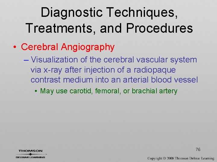 Diagnostic Techniques, Treatments, and Procedures • Cerebral Angiography – Visualization of the cerebral vascular