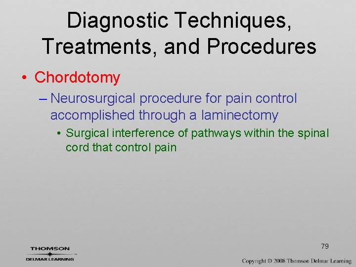 Diagnostic Techniques, Treatments, and Procedures • Chordotomy – Neurosurgical procedure for pain control accomplished