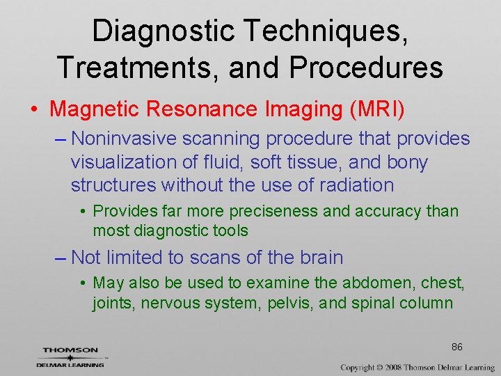 Diagnostic Techniques, Treatments, and Procedures • Magnetic Resonance Imaging (MRI) – Noninvasive scanning procedure