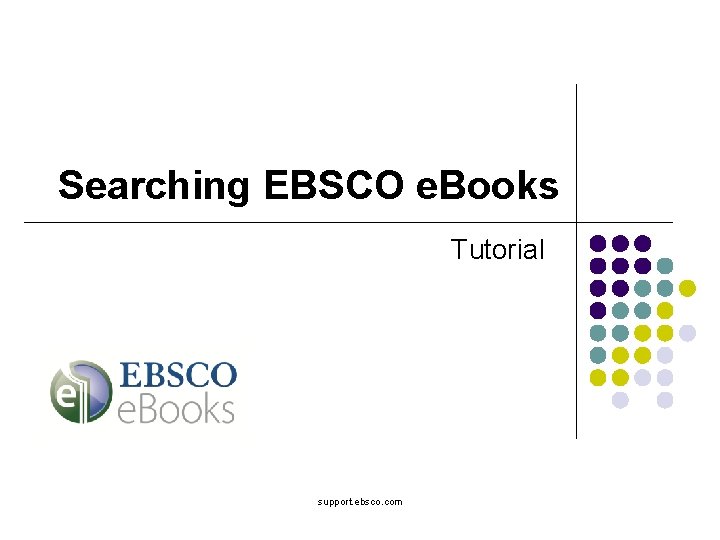 Searching EBSCO e. Books Tutorial support. ebsco. com 