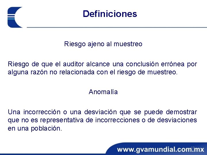 Definiciones Riesgo ajeno al muestreo Riesgo de que el auditor alcance una conclusión errónea