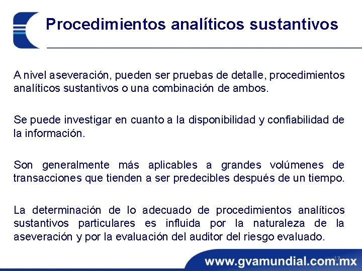 Procedimientos analíticos sustantivos A nivel aseveración, pueden ser pruebas de detalle, procedimientos analíticos sustantivos