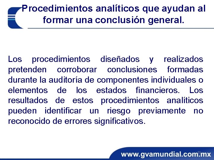 Procedimientos analíticos que ayudan al formar una conclusión general. Los procedimientos diseñados y realizados