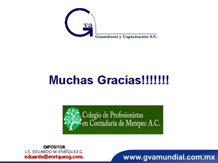 Muchas Gracias!!!!!!! EXPOSITOR L. C. EDUARDO M. ENRÍQUEZ G. eduardo@enriquezg. com. 24 