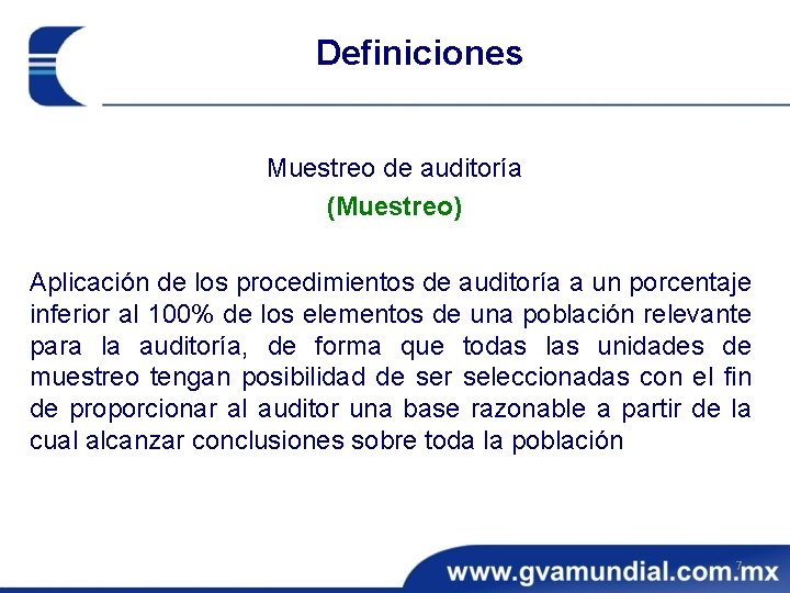 Definiciones Muestreo de auditoría (Muestreo) Aplicación de los procedimientos de auditoría a un porcentaje