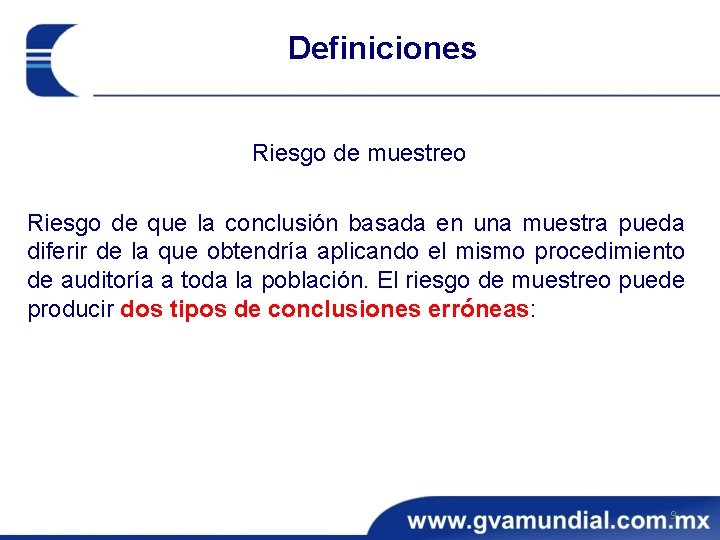 Definiciones Riesgo de muestreo Riesgo de que la conclusión basada en una muestra pueda