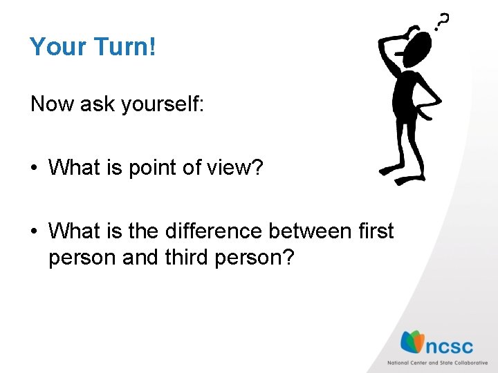 Your Turn! Now ask yourself: • What is point of view? • What is Your Turn! Now ask yourself: • What is point of view? • What is