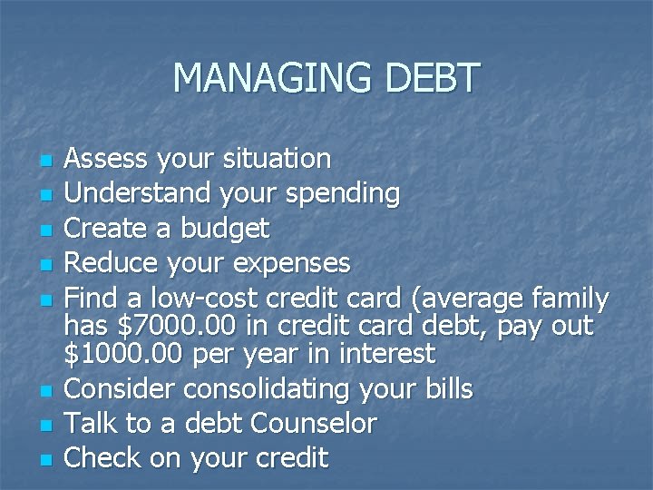 MANAGING DEBT n n n n Assess your situation Understand your spending Create a