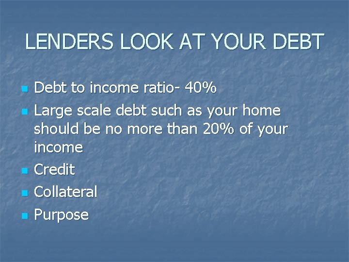 LENDERS LOOK AT YOUR DEBT n n n Debt to income ratio- 40% Large