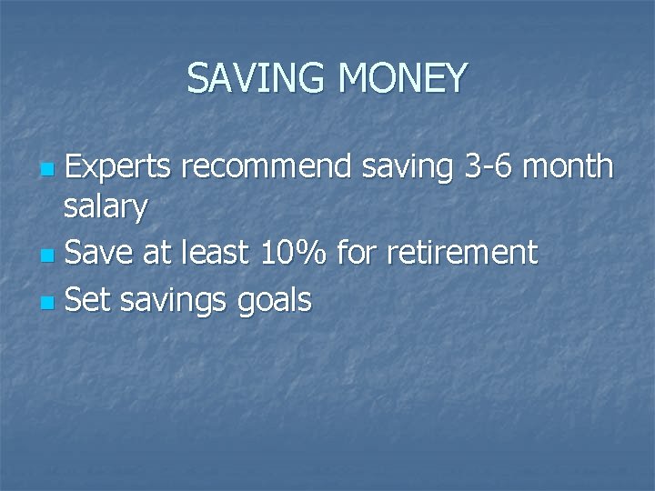 SAVING MONEY Experts recommend saving 3 -6 month salary n Save at least 10%