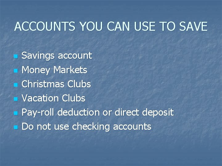 ACCOUNTS YOU CAN USE TO SAVE n n n Savings account Money Markets Christmas