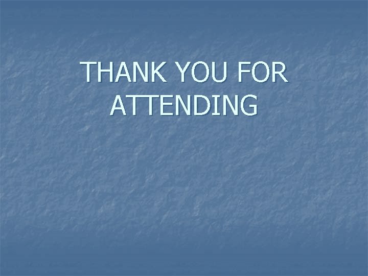 THANK YOU FOR ATTENDING 
