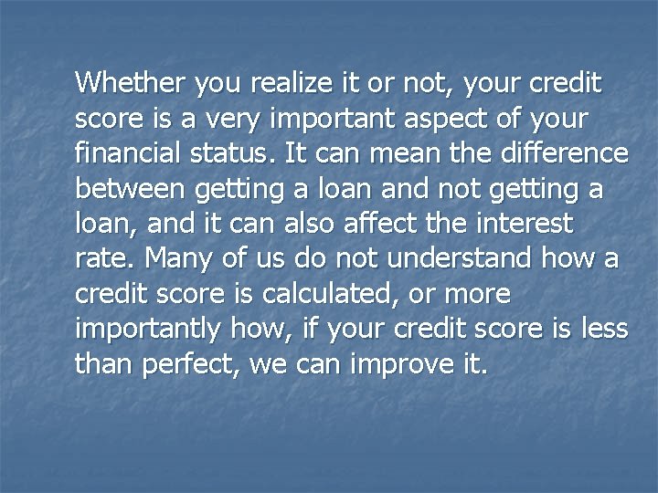 Whether you realize it or not, your credit score is a very important aspect