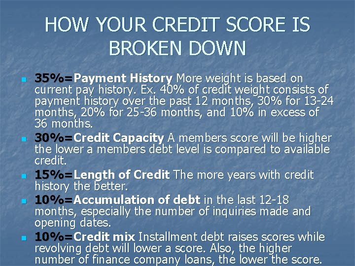 HOW YOUR CREDIT SCORE IS BROKEN DOWN n n n 35%=Payment History More weight