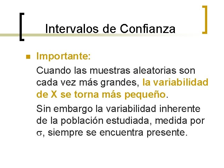 Intervalos de Confianza n Importante: Cuando las muestras aleatorias son cada vez más grandes,