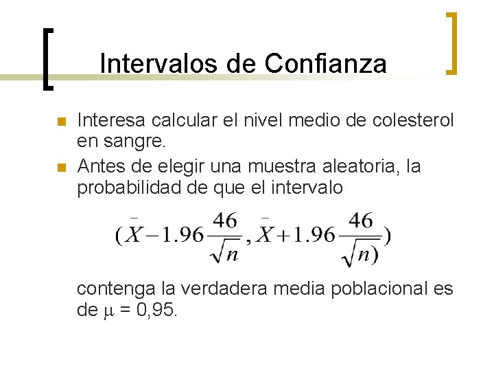 Intervalos de Confianza n n Interesa calcular el nivel medio de colesterol en sangre.