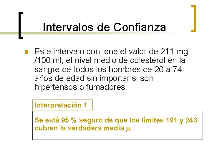 Intervalos de Confianza n Este intervalo contiene el valor de 211 mg /100 ml,