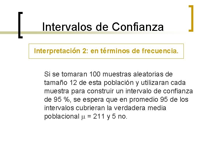 Intervalos de Confianza Interpretación 2: en términos de frecuencia. Si se tomaran 100 muestras