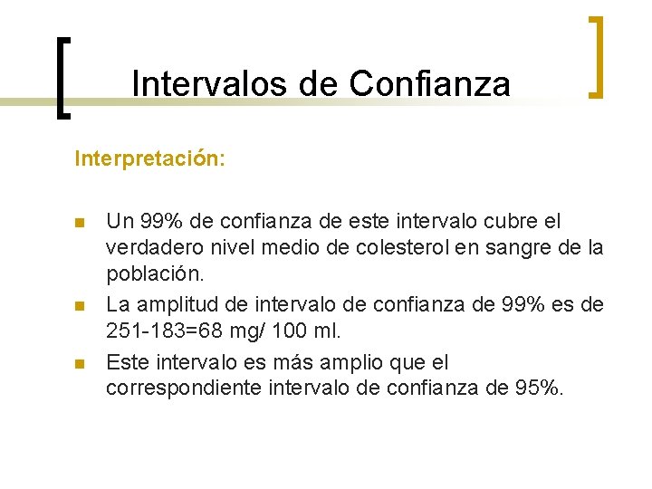 Intervalos de Confianza Interpretación: n n n Un 99% de confianza de este intervalo