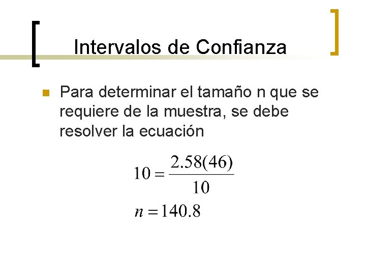 Intervalos de Confianza n Para determinar el tamaño n que se requiere de la