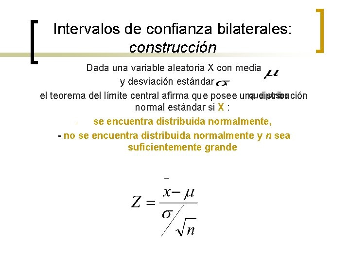 Intervalos de confianza bilaterales: construcción Dada una variable aleatoria X con media y desviación