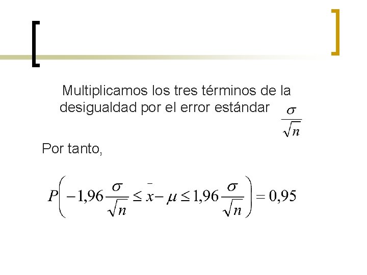  Multiplicamos los tres términos de la desigualdad por el error estándar Por tanto,