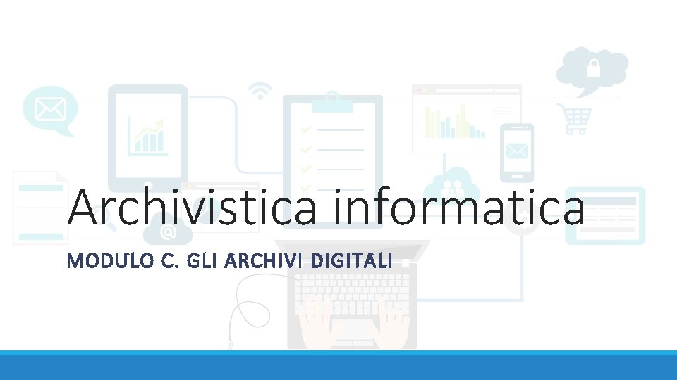 Archivistica informatica MODULO C. GLI ARCHIVI DIGITALI 