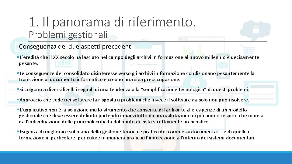 1. Il panorama di riferimento. Problemi gestionali Conseguenza dei due aspetti precedenti §L’eredità che